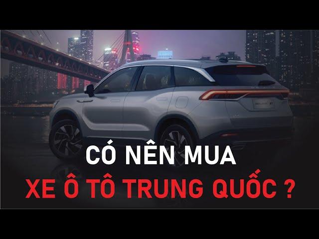 Các hãng xe ô tô Trung Quốc tại Việt Nam, có nên mua xe Trung Quốc ?