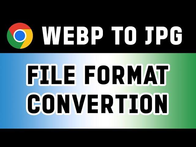 WEBP File Format Convertion to JPG | 2 Methods Tutorial