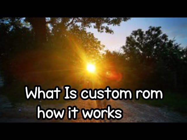 All About Custom rom like how it works how to install etc