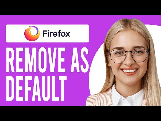 How to Remove Firefox as Default Browser (How to Change Your Default Browser)