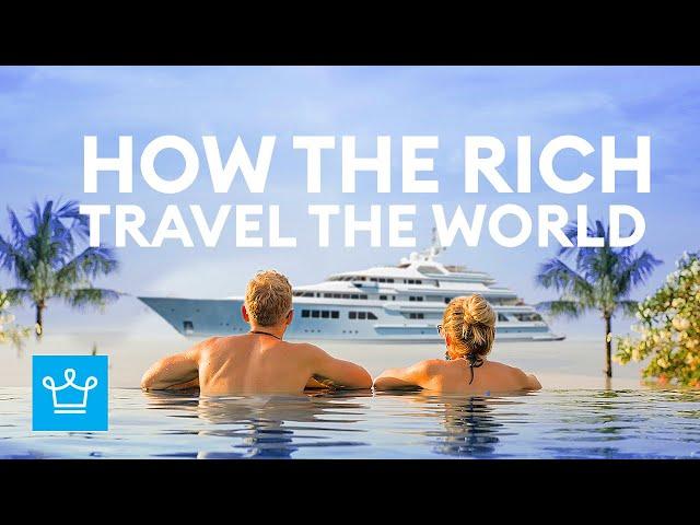 How The Ultra Rich Travel The World