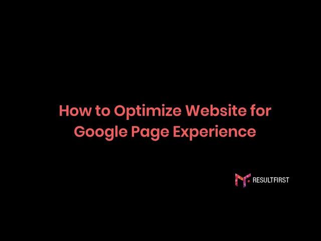 How to Optimize Website for Google Page Experience | ResultFirst