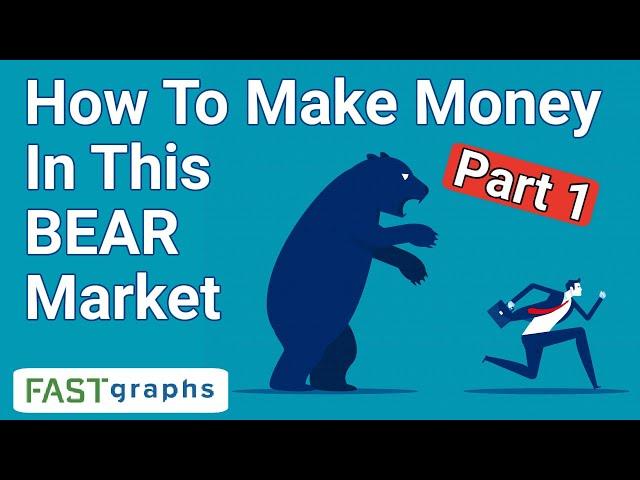 How To Make Money In This Bear Market: Part 1 | FAST Graphs