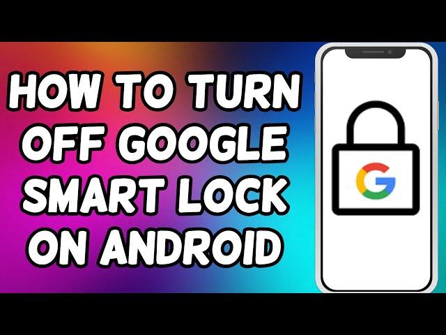 How To Turn Off Google Smart Lock On Android