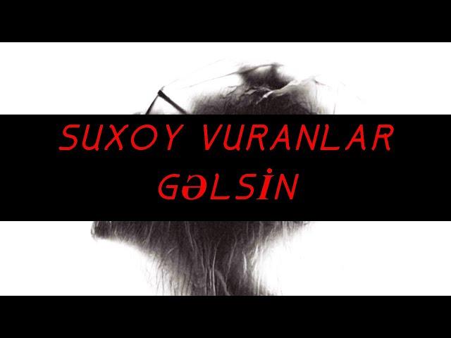 SUXOY VURAN QAQAŞIN AQİBƏTİ ( Real Hekayə )