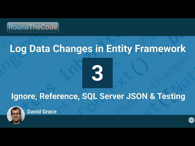 Log Data Changes in Entity Framework - Part 3 - Ignore, Reference, SQL Server JSON & Testing