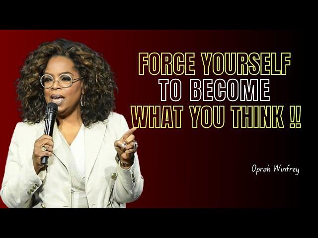 FORCE YOURSELF TO BECOME WHAT YOU THINK - Oprah Winfrey Motivational Speech