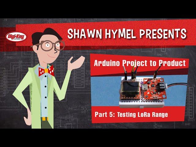 Arduino Project to Product Part 5: Testing LoRa Range – Maker.io Tutorial | Digi-Key