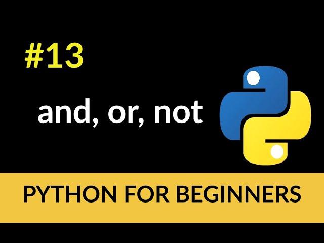 Python Beginner Tutorial #13 - and, or, not!