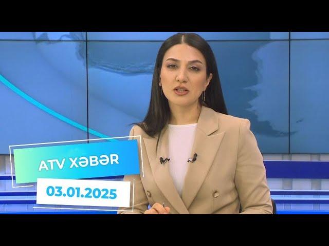 ATV XƏBƏR / 03.01.2025 / 20:30