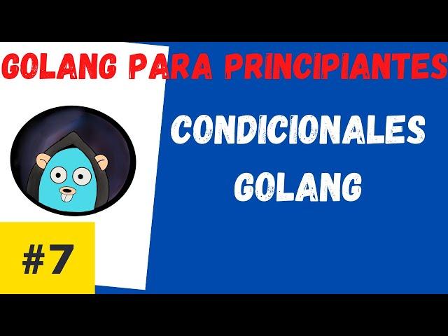 Condicionales en Golang #7 Curso de Golang para principiantes