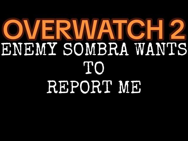 ENEMY SOMBRA WANTS TO REPORT ME | OVERWATCH 2