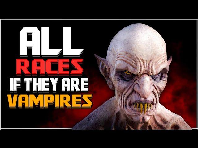 Skyrim ٠ All Races if They are Vampires