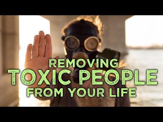 How to REMOVE TOXIC PEOPLE from Your Life