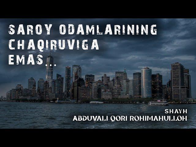 Saroy odamlarining chaqiruviga emas balki... || Shayh Abduvali Qori Rohimahulloh