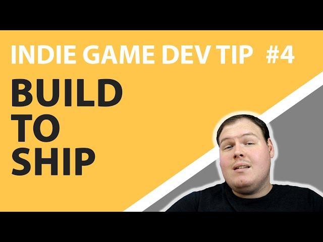 Indie Game Dev Tip #4 - Why You Should Build to Ship