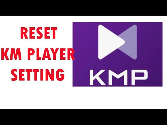 How to reset KM Player