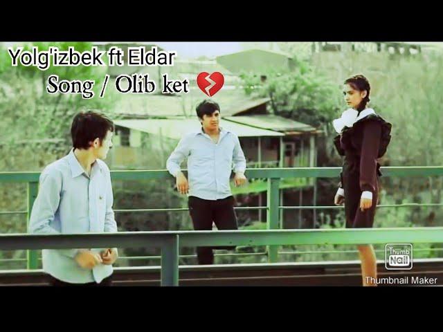 Olib ket  Yolg'izbek ft Eldar [ official video ]