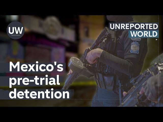 Mexico: Locked Up Without Trial | Unreported World