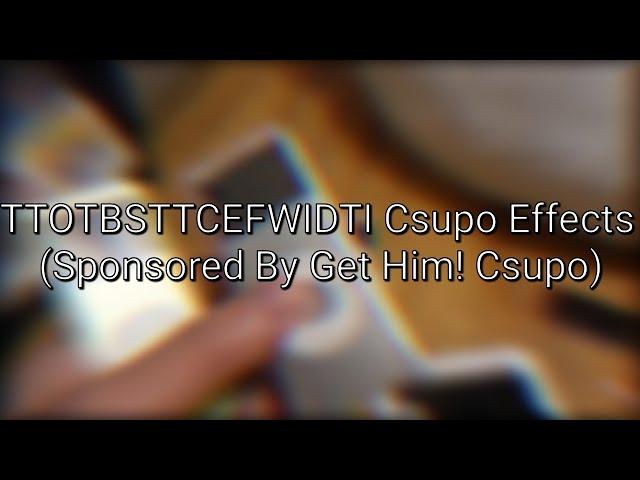 TTOTBSTTCEFWIDTI Csupo Effects (Sponsored By Get Him! Csupo)