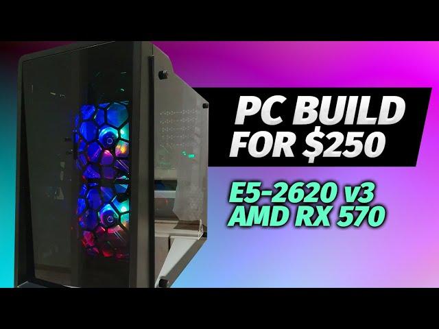 PC Build for $250 - Intel Xeon E5-2620 v3 and AMD RX 570