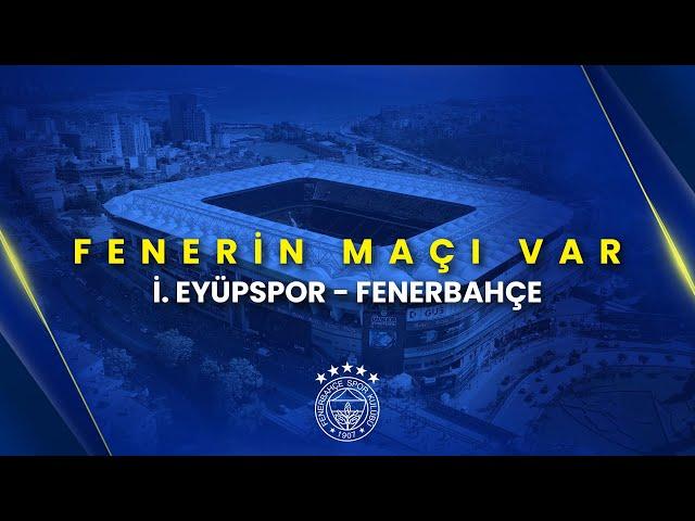 Fenerin Maçı Var | İ. Eyüpspor - Fenerbahçe