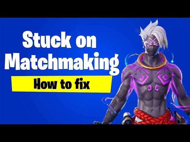 Fortnite: Stuck on Matchmaking? (How to fix Fortnite Matchmaking Error)