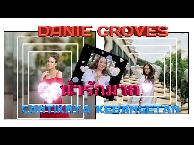 DANIE GROVES CANTIKNYA KEBANGETAN / งดงามตระการตาและสง่างาม