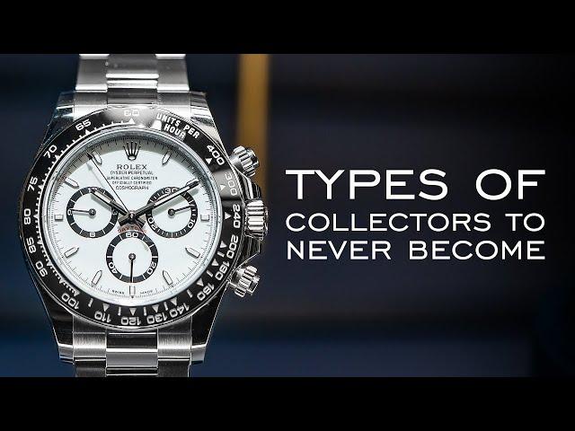 8 Kinds Of Watch Collectors You Should Never Become