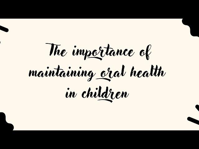 The importance of maintaining healthy teeth and mouths in children