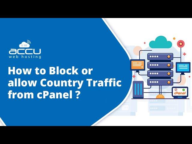 How to Block or Allow Country Traffic in cPanel: Step-by-Step Guide | AccuWeb Hosting