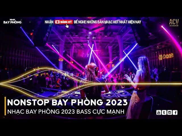 NONSTOP 2023 BAY PHÒNG BASS CỰC MẠNH, Nhạc Trend TikTok Remix 2023, NONSTOP VINAHOUSE 2023