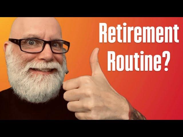 Do You Need a Routine in Retirement?