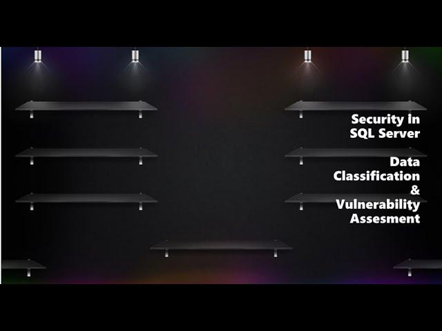 Securing SQL Sever :-Data Classification & vulnerability Assesment