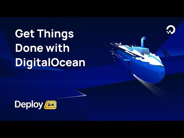 Get Things Done with DigitalOcean - Deploy 2024