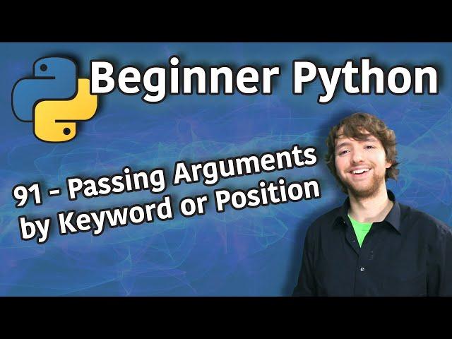 Beginner Python Tutorial 91 - Passing Arguments by Keyword or Position