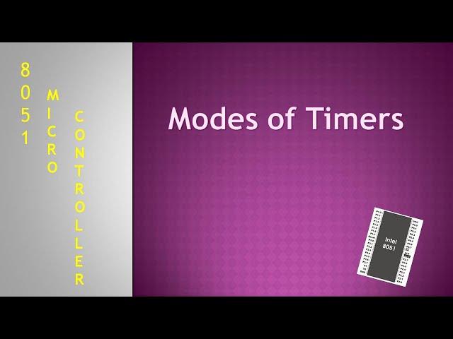 Lecture 14: Modes of 8051 Timers:Mode 0, Mode 1, Mode 3