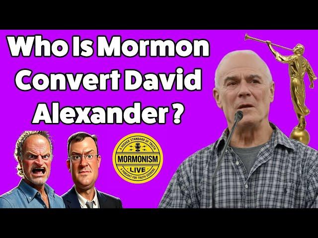Who Is Mormon Convert David Alexander [Mormonism Live 172]