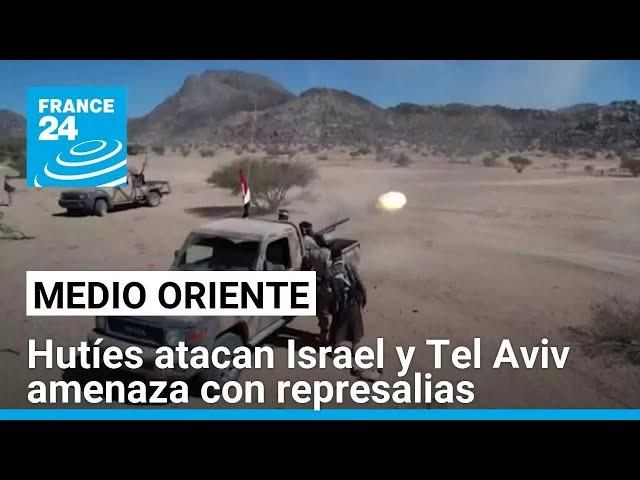 Hutíes lanzan nuevo misil sobre Tel Aviv; Israel promete respuesta • FRANCE 24 Español