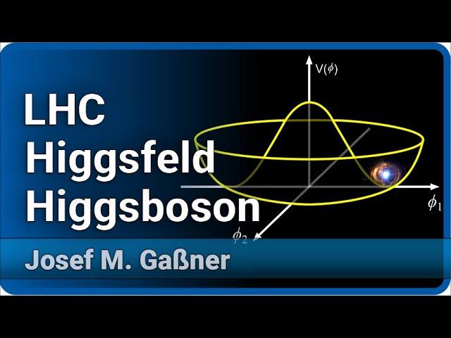 Higgsfeld, Higgsteilchen und der LHC  •  Live im Hörsaal  | Josef M. Gaßner