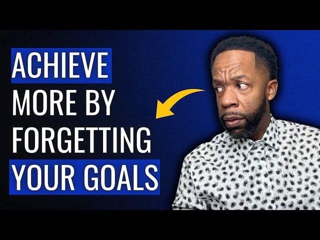 Don’t Focus on Goals: Do This Instead