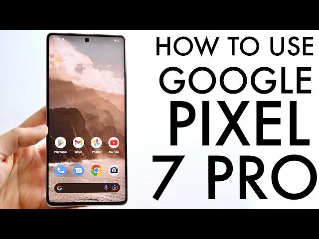 How To Use Google Pixel 7 Pro! (Complete Beginners Guide)