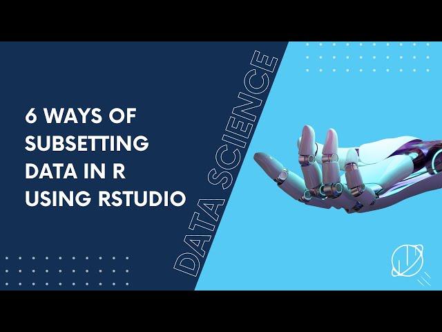 6 Ways of Subsetting Data in R Using RStudio