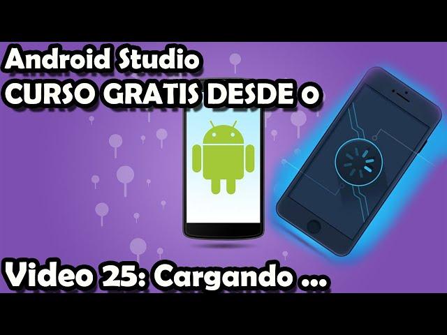 CURSO COMPLETO ANDROID STUDIO 25: ProgressBar | Loading | Pantalla cargando