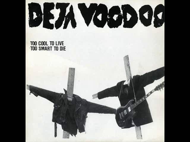 Deja Voodoo - Too Cool To Live Too Smart To Die (Full Album)