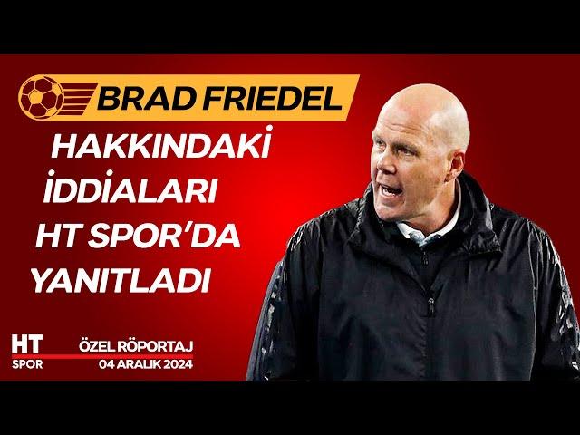 Brad Friedel Özel Röportaj (04 Aralık 2024) - HT Spor