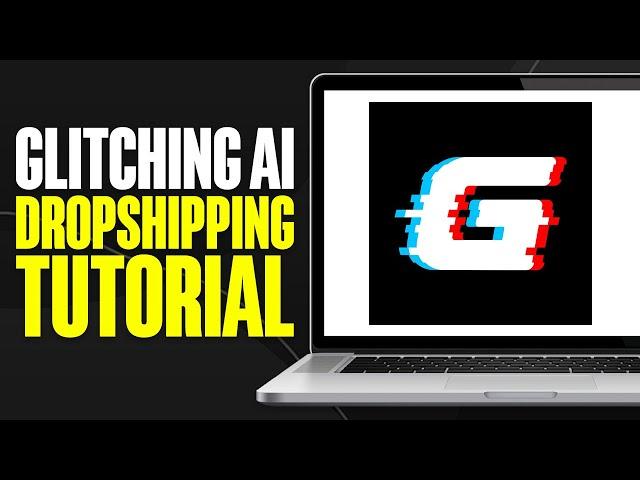 Glitching AI Dropshipping Tutorial (2024)