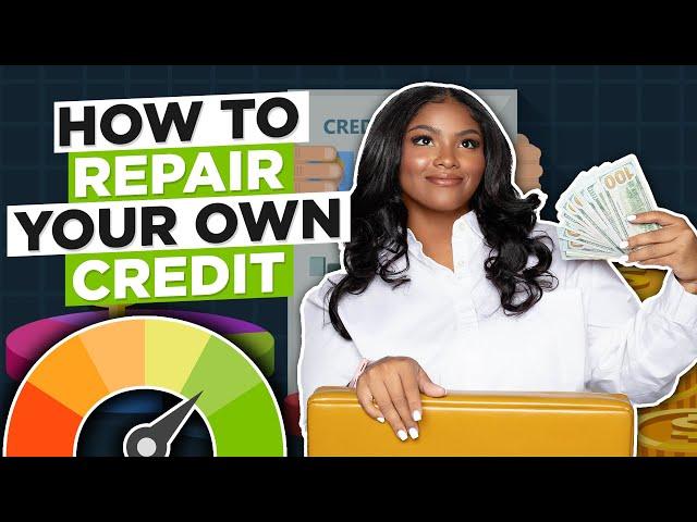 HOW TO REPAIR YOUR OWN CREDIT