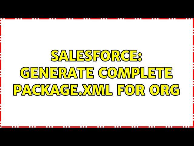 Salesforce: Generate complete package.xml for Org (5 Solutions!!)