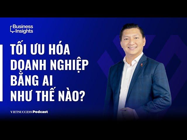 Business Insights #24 | Tối ưu hoá doanh nghiệp bằng AI như thế nào? | TS Ngô Công Trường,J&P Global